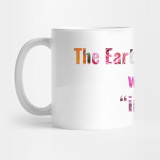 The Earth is what we all have in common Mug